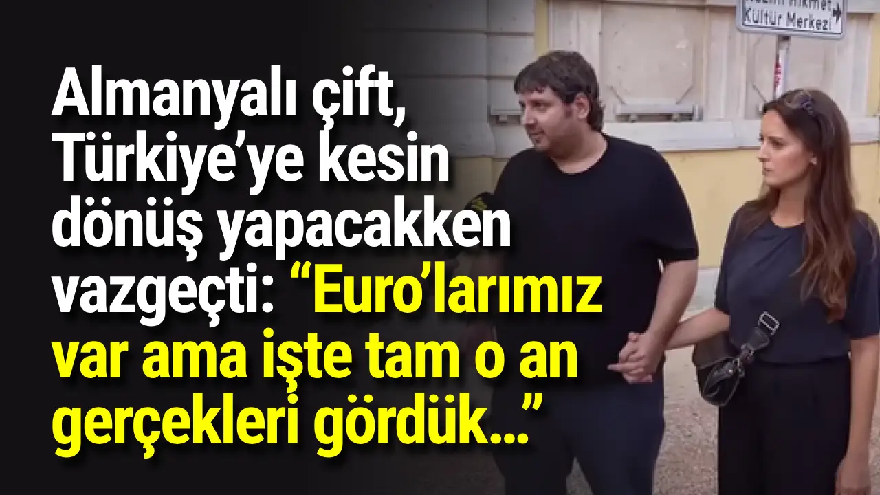 Almanyalı çift Türkiyeye kesin dönüş yapacakken vazgeçti Euro