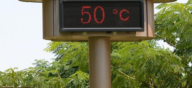 Sıcaklıklar 50 dereceyi bulacak