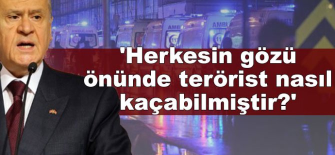 'Herkesin gözü önünde terörist nasıl kaçabilmiştir?'