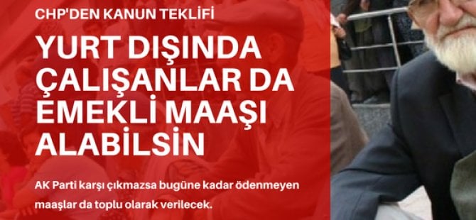 CHP'den yurt dışı emeklilik kanun teklifi