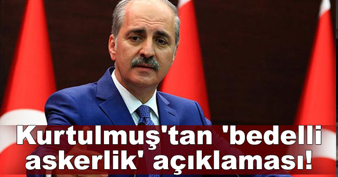 Kurtulmuş'tan 'bedelli askerlik' açıklaması