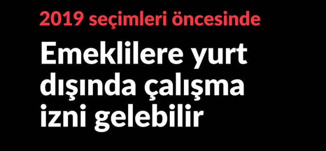 Bu sene emeklilere çalışma izni gelebilir