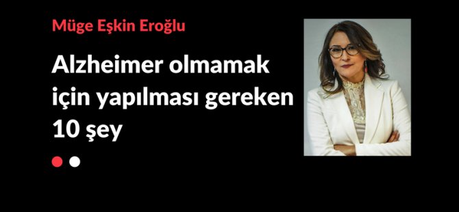 Alzheimer olmamak için yapılması gereken 10 şey