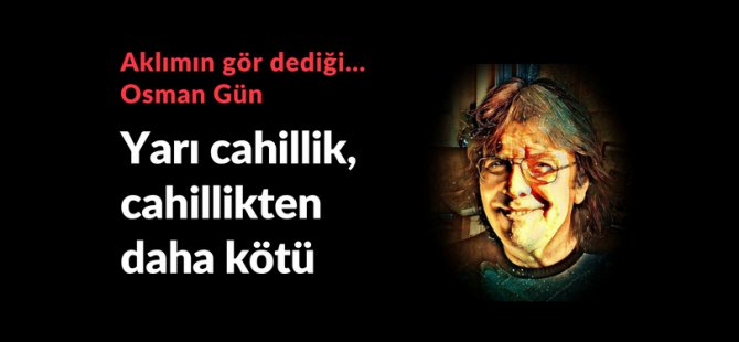 Yarı cahillik, cahillikten daha kötü