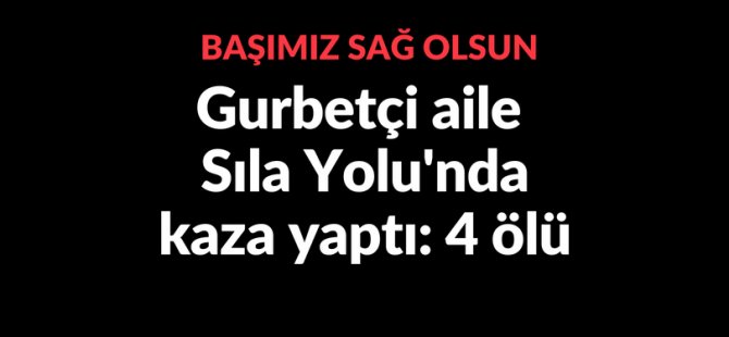 Sıla yolunda kaza: 4 ölü