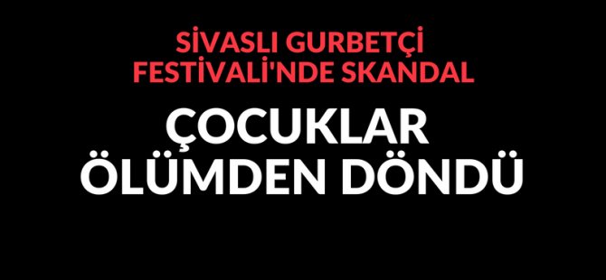Gurbetçi Festivali'nde korku dolu anlar