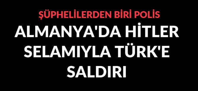Almanya'da yine Türklere saldırı