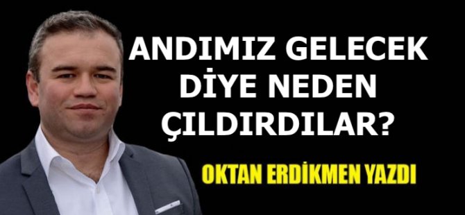 Andımız gelecek diye neden çıldırdılar?