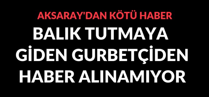 Gurbetçiden haber alınamıyor