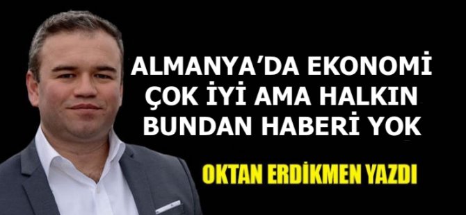 Almanya’da ekonomik çok iyi ama halkın haberi yok