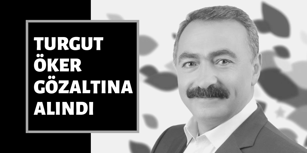 Turgut Öker gözaltına alındı