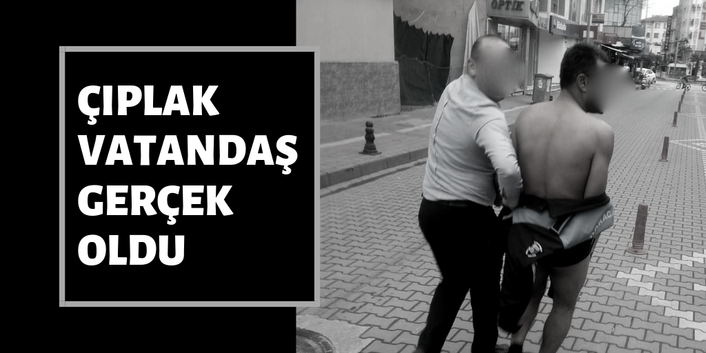 Çıplak vatandaş gerçek oldu