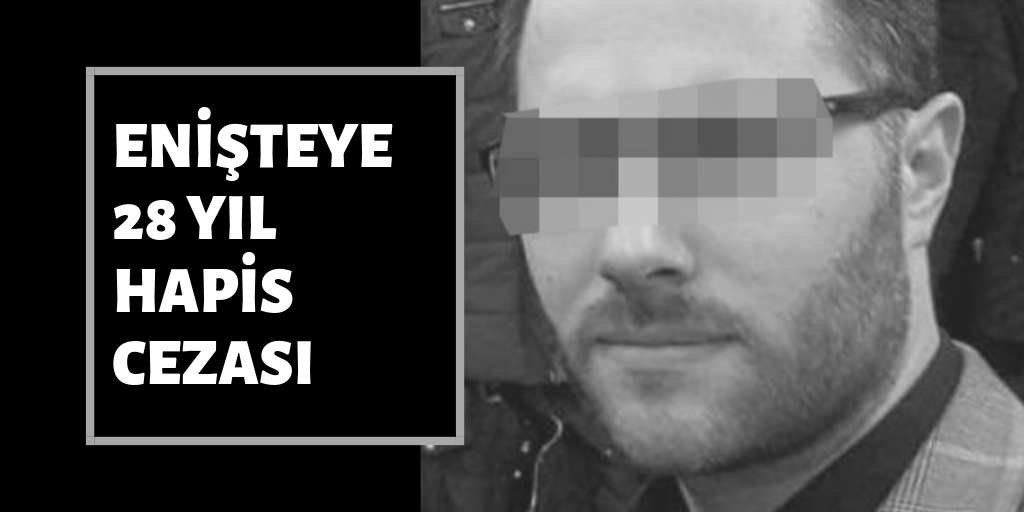 Enişteye 28 yıl hapis