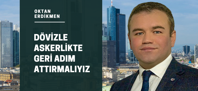 Dövizle askerlikte geri adım attırmalıyız