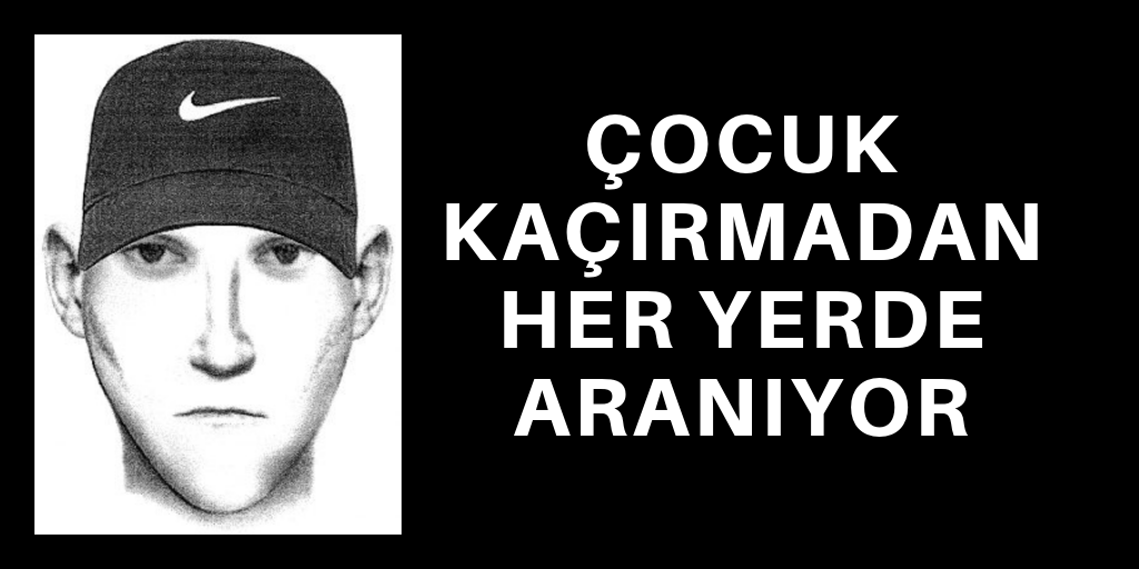 Çocuk kaçırmadan aranıyor