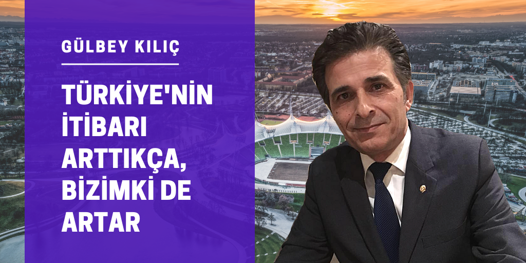 Türkiye'nin itibarı arttıkça, bizimki de artar'