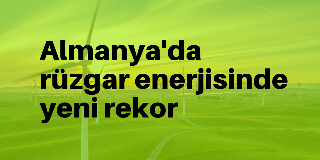 Almanya'dan rüzgar enerjisinde yeni rekor
