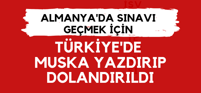 Almanya'dan muska yazdıran gurbetçi dolandırıldı