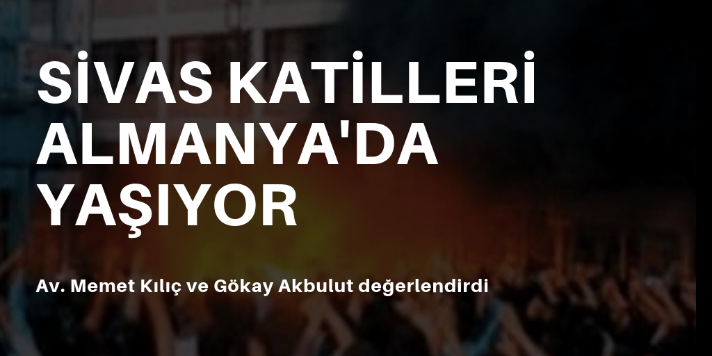 Sivas katilleri Almanya'da yaşıyor