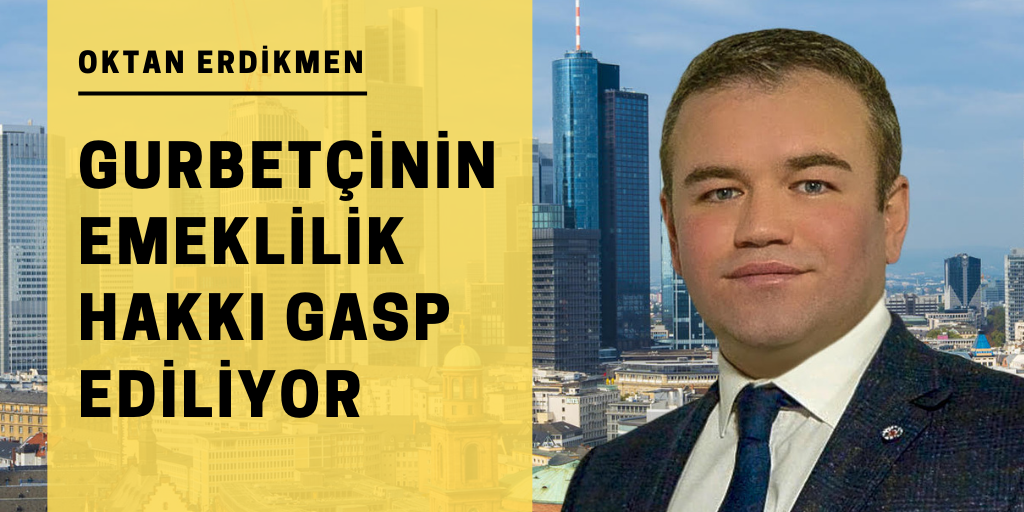 Gurbetçinin emeklilik hakkı gasp ediliyor