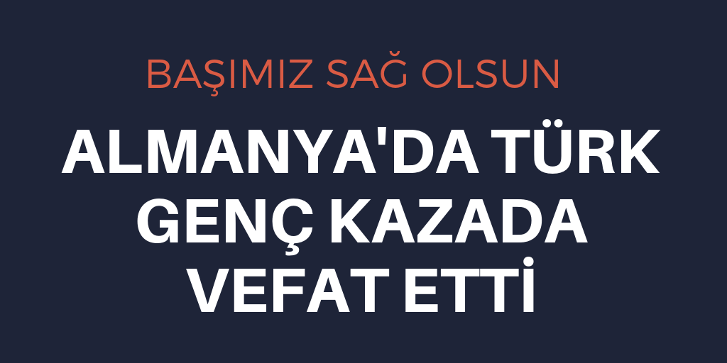 Almanya'da Türk genç hayatını kaybetti