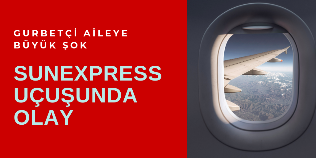 SunExpress uçuşunda gurbetçiye şok