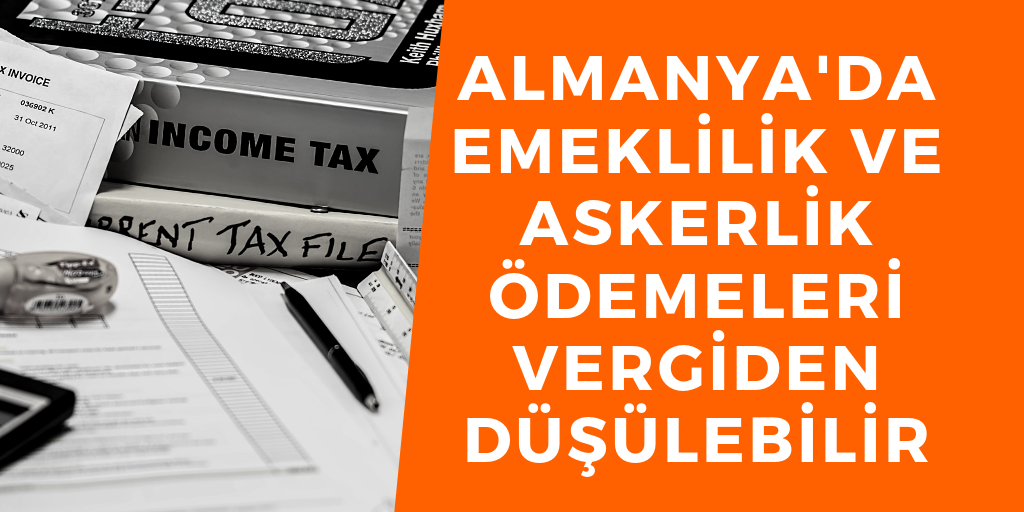 Emeklilik ve askerlik ödemeleri vergiden düşülebilir