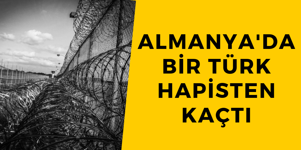 Almanya'da bir Türk hapisten kaçtı