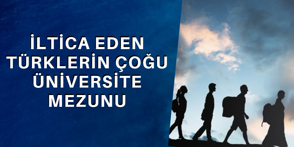 İltica edenlerin çoğu üniversite mezunu