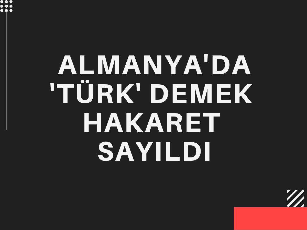 Almanya'da 'Türk' demek hakaret sayıldı