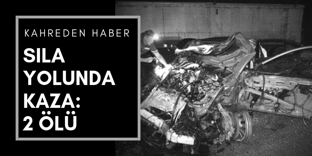Sıla yolunda kaza: 2 ölü
