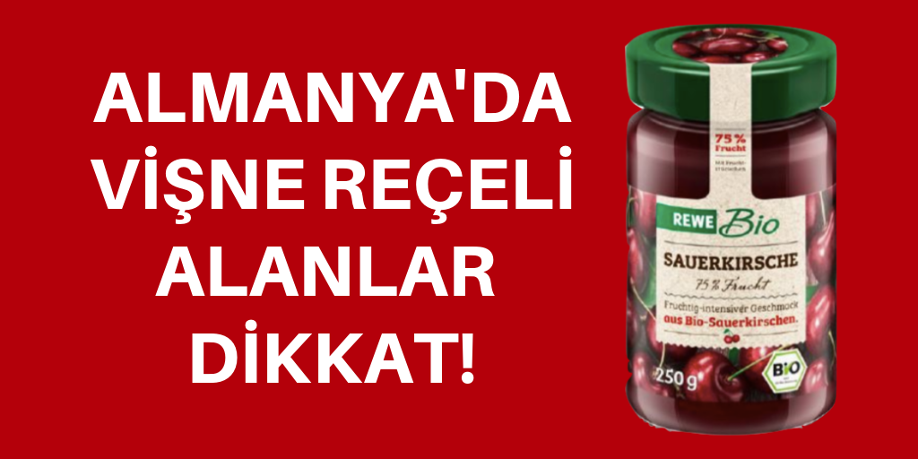 Almanya'da vişne reçeli alanlar dikkat!