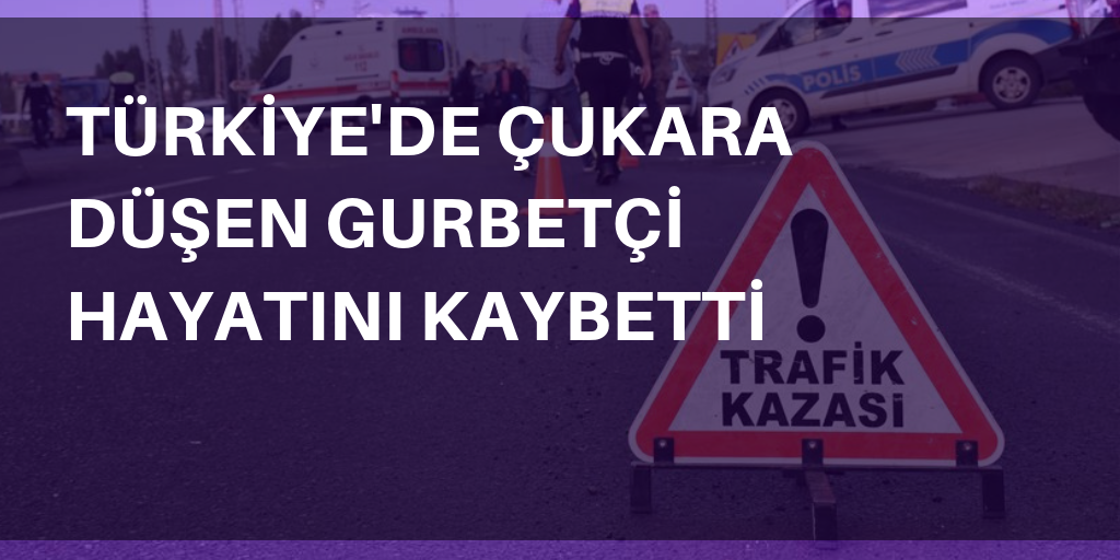 Çukura düşen gurbetçi hayatını kaybetti