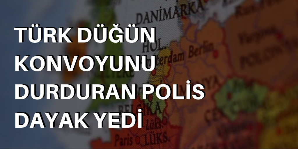 Türk düğün konvoyunu durduran polis dayak yedi