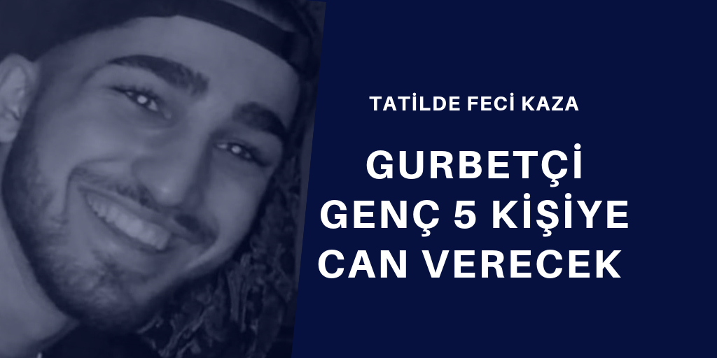 Gurbetçi genç 5 kişiye can verecek