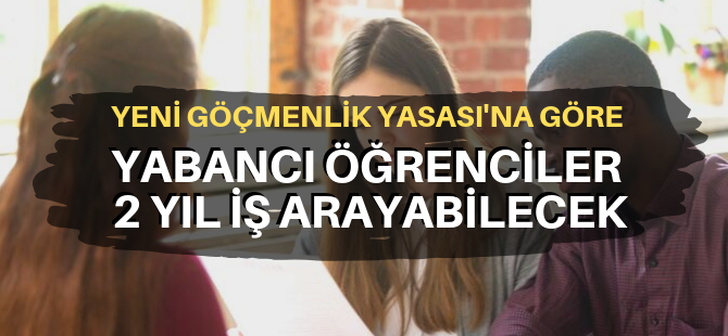 Yabancı öğrencilere 2 yıl iş arama izni