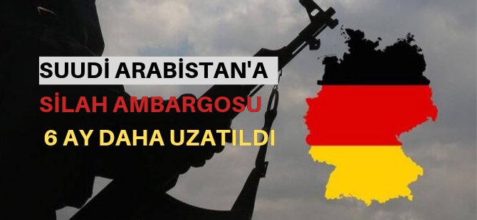 Almanya, ambargoyu 6 ay daha uzattı