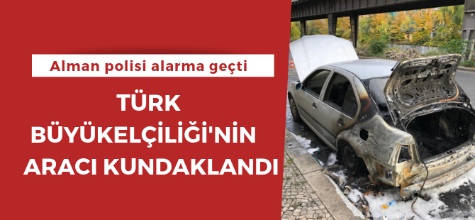 Berlin Büyükelçiliği'ne ait araç kundaklandı