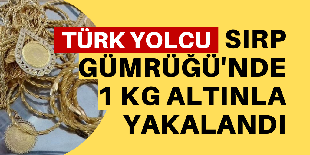 Türk yolcu 1 kilo altınla yakalandı