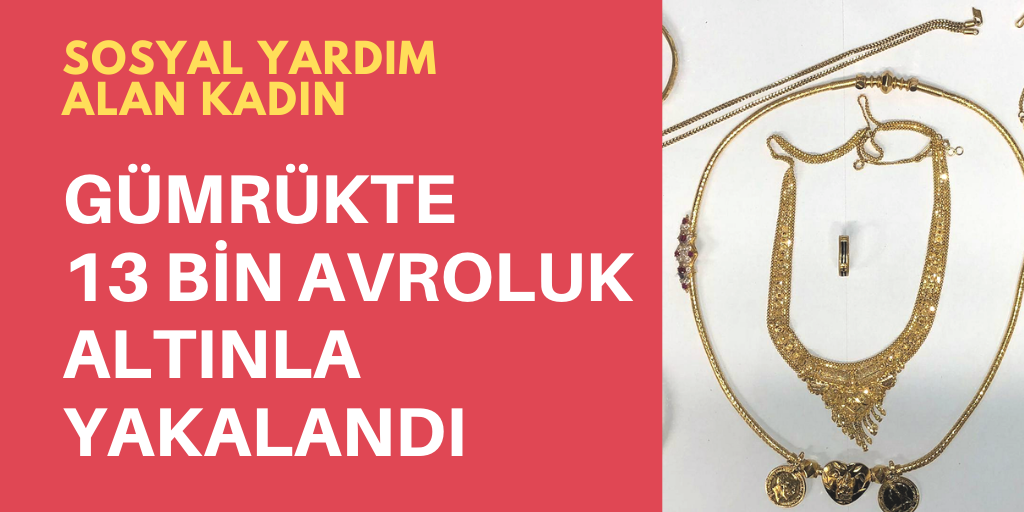 Sosyal yardım alan kadına gümrük şoku