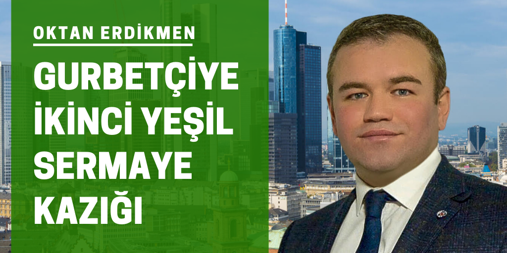 Gurbetçiye ikinci yeşil sermaye kazığı
