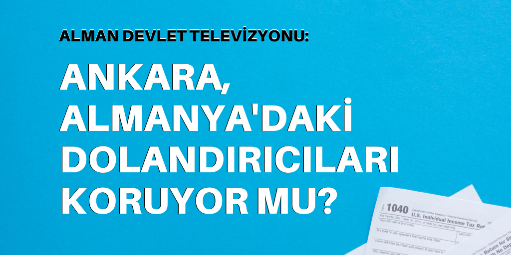 'Ankara, Almanya'daki dolandırıcıları koruyor mu?'