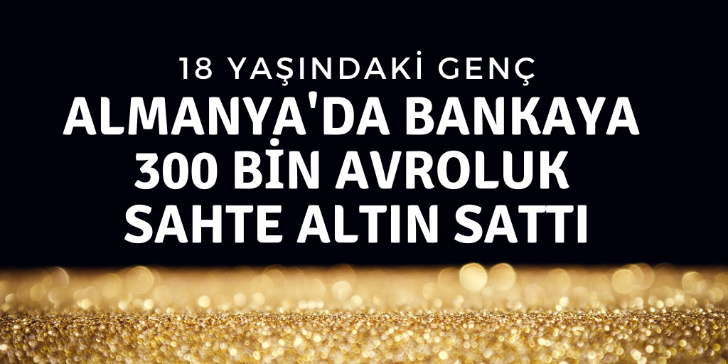 Alman bankaya 300 bin avroluk sahte altın satmış