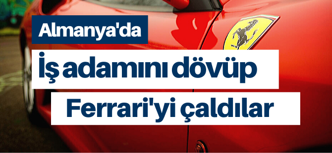 İş adamını dövüp Ferrari'yi aldılar