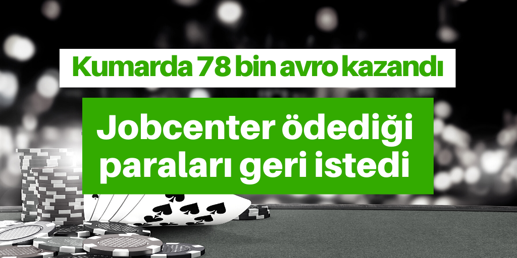 Kumarda kazanan genç, Jobcenter'da kaybetti