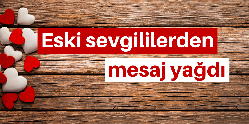 Eski sevgililerden mesaj yağdı