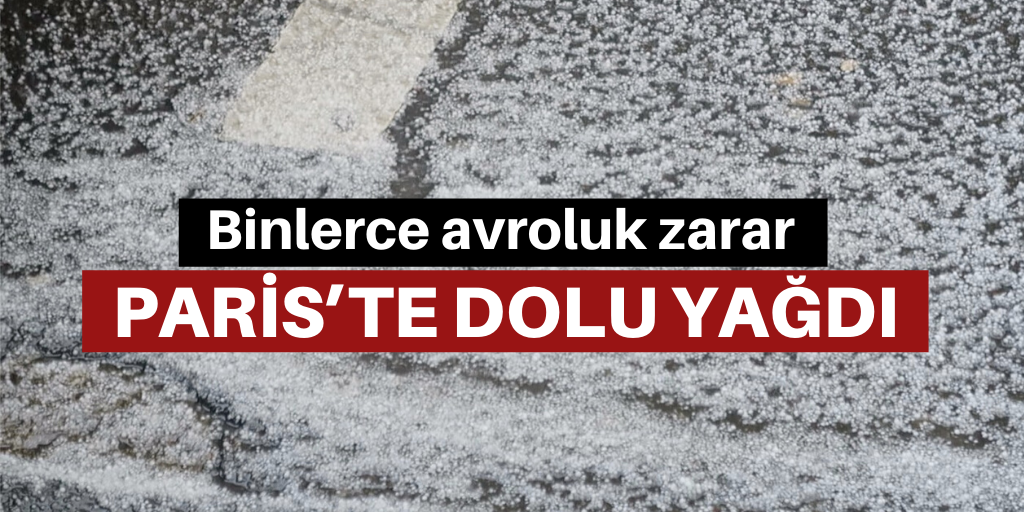 Paris’te dolu yağdı: Bina ve araçlar zarar gördü