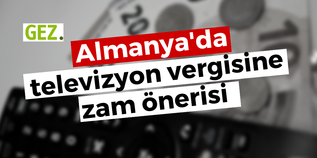 Televizyon vergisine (GEZ) zam önerisi