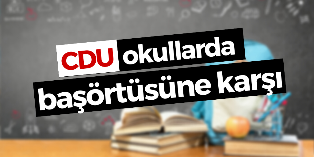 CDU, okullarda başörtüsüne karşı