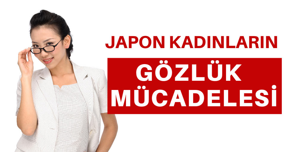 Japon kadınların gözlük mücadelesi